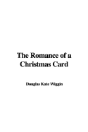 The Romance of a Christmas Card - Wiggin, Douglas Kate