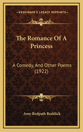 The Romance of a Princess: A Comedy, and Other Poems (1922)