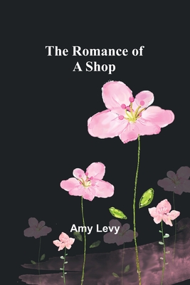 The Romance of a Shop - Levy, Amy