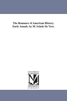 The Romance of American History. Early Annals. by M. Schele De Vere. - Schele De Vere, Maximilian