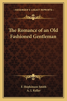 The Romance of an Old Fashioned Gentleman - Smith, F Hopkinson