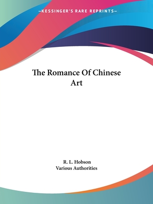 The Romance Of Chinese Art - Hobson, R L, and Various Authorities