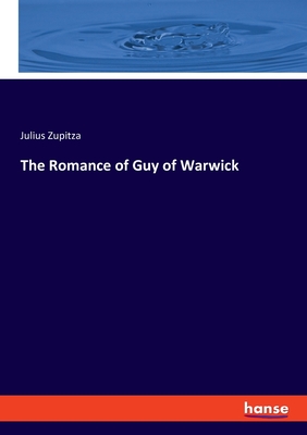 The Romance of Guy of Warwick - Zupitza, Julius