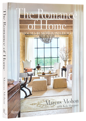 The Romance of Home: Houses by Mohon Interiors - Mohon, Marcus, and Hoepner, Kyle