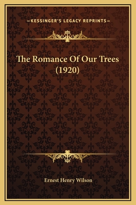 The Romance of Our Trees (1920) - Wilson, Ernest Henry