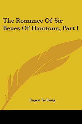 The Romance Of Sir Beues Of Hamtoun, Part I - Kolbing, Eugen (Introduction by)