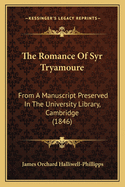 The Romance Of Syr Tryamoure: From A Manuscript Preserved In The University Library, Cambridge (1846)