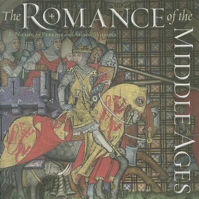 The Romance of the Middle Ages - Perkins, Nicholas, and Wiggins, Alison