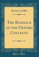 The Romance of the Oxford Colleges (Classic Reprint)