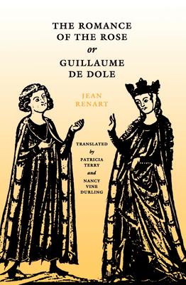 The Romance of the Rose, or Guillaume de Dole - Renart, Jean, and Terry, Patricia, Professor (Translated by), and Durling, Nancy Vine, Professor (Translated by)