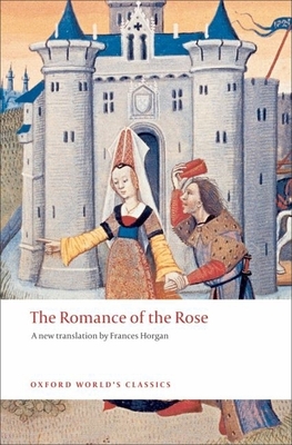 The Romance of the Rose - de Lorris, Guillaume, and De Meun, Jean, and Horgan, Frances
