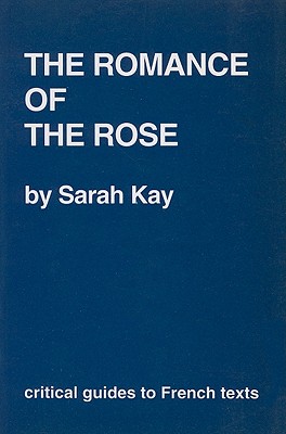 The Romance of the Rose - Kay, Sarah