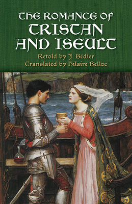 The Romance of Tristan and Iseult - Bdier, J (Retold by), and Belloc, Hilaire (Translated by)