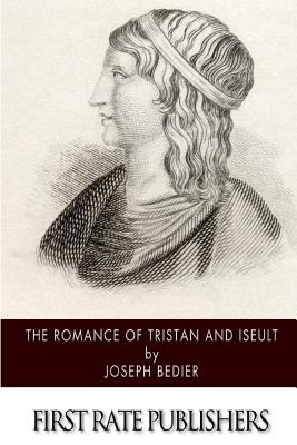 The Romance of Tristan and Iseult - Bedier, Joseph, and Belloc, Hilaire (Translated by)