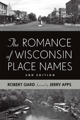 The Romance of Wisconsin Place Names - Gard, Robert E