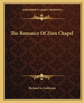 The Romance Of Zion Chapel - Le Gallienne, Richard