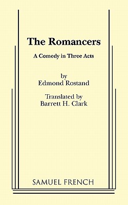 The Romancers - Rostand, Edmond, and Clark, Barrett H (Translated by)