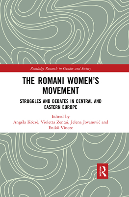 The Romani Women's Movement: Struggles and Debates in Central and Eastern Europe - Kcz, Angla (Editor), and Zentai, Violetta (Editor), and Jovanovic, Jelena (Editor)