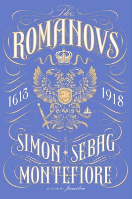 The Romanovs: 1613-1918 - Montefiore, Simon Sebag