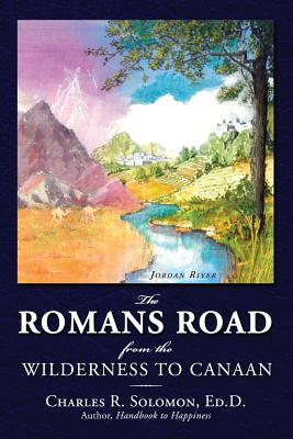 The Romans Road: From the Wilderness to Canaan - Solomon, Charles R