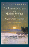 The Romantic Attack on Modern Science in England and America & Other Essays