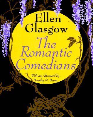 The Romantic Comedians - Glasgow, Ellen, and Scura, Dorothy M (Afterword by)