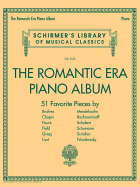 The Romantic Era Piano Album: 51 Favorite Pieces by 12 Composers