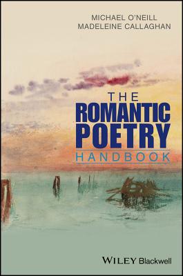The Romantic Poetry Handbook - O'Neill, Michael, and Callaghan, Madeleine