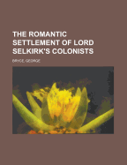 The Romantic Settlement of Lord Selkirk's Colonists