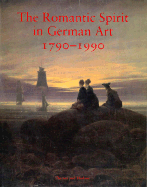 The Romantic Spirit in German Art 1790-1990 - Hartley, Keith, and Rosenblum, Robert, and Hofmann, Werner