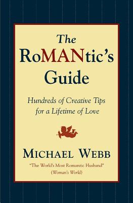 The Romantic's Guide: Hundreds of Creative Tips for a Lifetime of Love - Webb, Michael