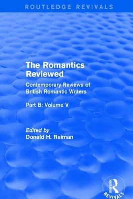 The Romantics Reviewed: Contemporary Reviews of British Romantic Writers. Part B: Byron and Regency Society poets - Volume V - Reiman, Donald (Editor)