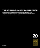 The Ronald S. Lauder Collection: Selections of Greek and Roman Antiquities, Medieval Art, Arms and Armor, Italian  Gold-Ground and Old Master Paintings, Austrian and German Design