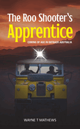 The Roo Shooter's Apprentice: Coming of Age in Outback Australia