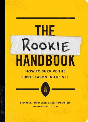 The Rookie Handbook: How to Survive the First Season in the NFL - Kalil, Ryan, and Gross, Jordan, and Hangartner, Geoff