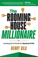The Rooming House Millionaire: Investing outside the box for maximum profit