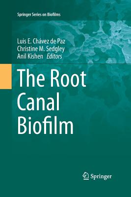 The Root Canal Biofilm - Chvez de Paz, Luis E (Editor), and Sedgley, Christine M (Editor), and Kishen, Anil (Editor)