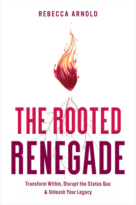 The Rooted Renegade - Arnold, Rebecca