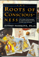 The Roots of Consciousness: The Classic Encyclopedia of Consciousness Studies: Revised and Expanded
