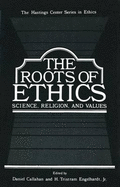 The Roots of Ethics: Science, Religion, and Values