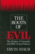 The Roots of Evil: The Origins of Genocide and Other Group Violence