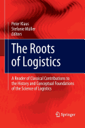 The Roots of Logistics: A Reader of Classical Contributions to the History and Conceptual Foundations of the Science of Logistics