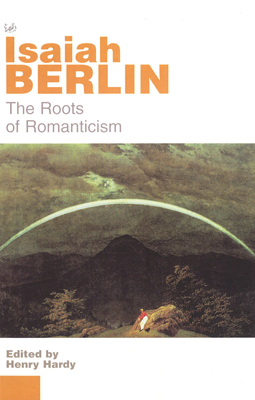 The Roots of Romanticism - Berlin, Isaiah, and Hardy, Henry (Editor)
