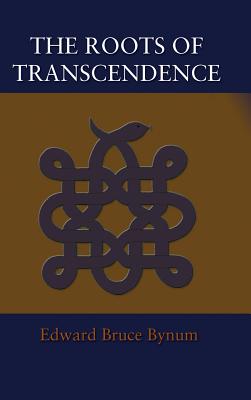 The Roots of Transcendence - Bynum, Edward Bruce, Abpp