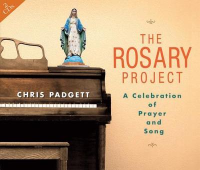 The Rosary Project: A Celebration of Prayer and Song - Padgett, Chris