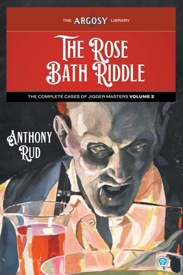 The Rose Bath Riddle: The Complete Cases of Jigger Masters, Volume 2 - Rud, Anthony