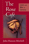 The Rose Caf: Love and War in Corsica