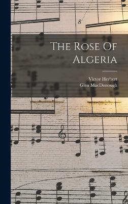 The Rose Of Algeria - Herbert, Victor, and Macdonough, Glen