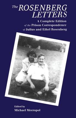 The Rosenberg Letters: A Complete Edition of the Prison Correspondence of Julius and Ethel Rosenberg - Meeropol, Michael (Editor)