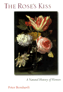 The Rose's Kiss: A Natural History of Flowers - Bernhardt, Peter